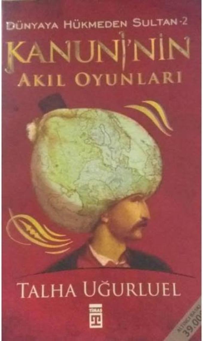 Dünyaya Hükmeden Sultan 2 : Kanuni'nin Akıl Oyunları - Talha Uğurluel