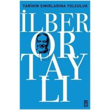 Tarihin Sınırlarına Yolculuk - İlber Ortaylı