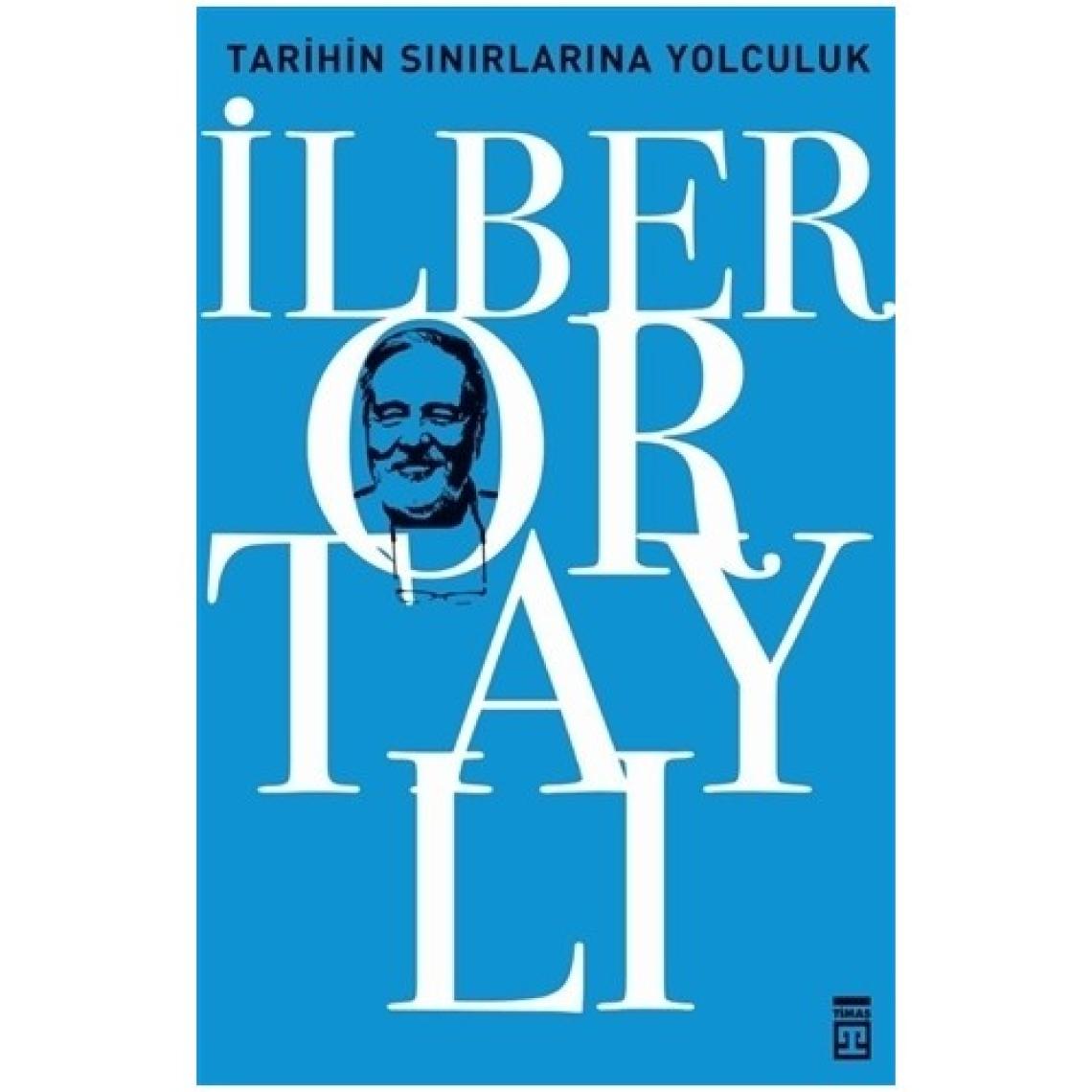 Tarihin Sınırlarına Yolculuk - İlber Ortaylı
