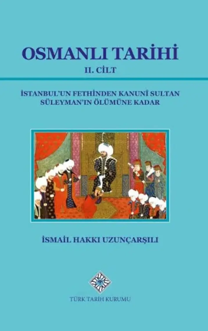 Osmanlı Tarihi 2. Cilt İstanbul'Un Fethinden Kanuni Sultan Süleyman'In Ölümüne Kadar-İsmail Hakkı Uzunçarşılı