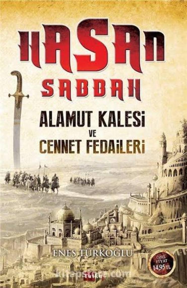 Hasan Sabbah: Alamut Kalesi Ve Cennet Fedaileri - Enes Türkoğlu