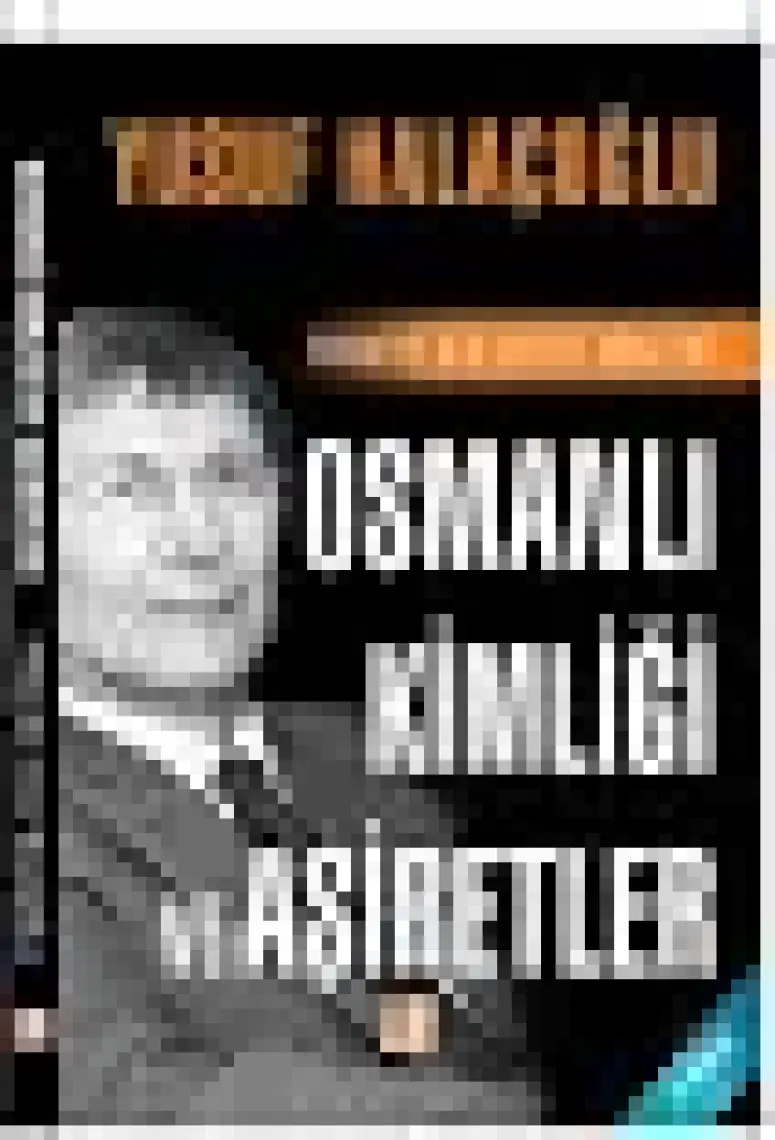Osmanlı Kimliği Ve Aşiretler - Türkiye’nin Derin Kökleri - Yusuf Halaçoğlu