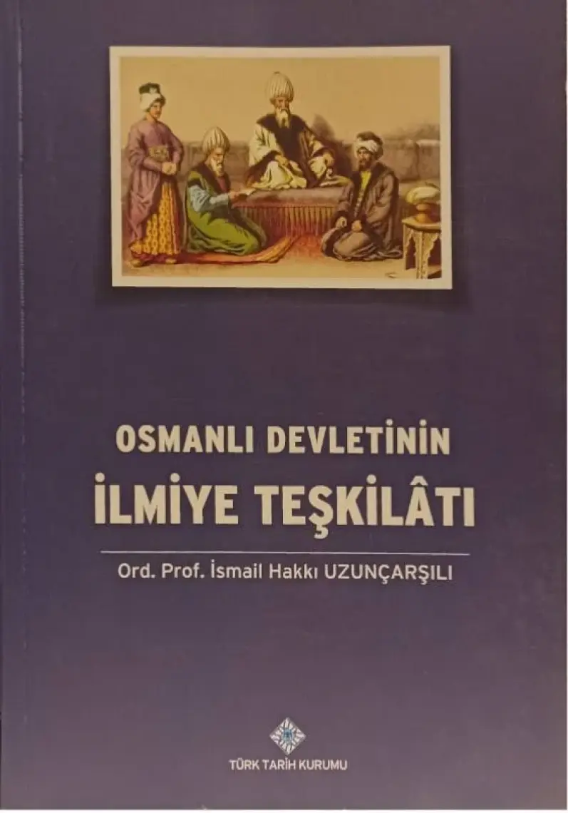 Osmanlı Devletinin İlmiye Teşkilatı - İsmail Hakkı Uzunçarşılı