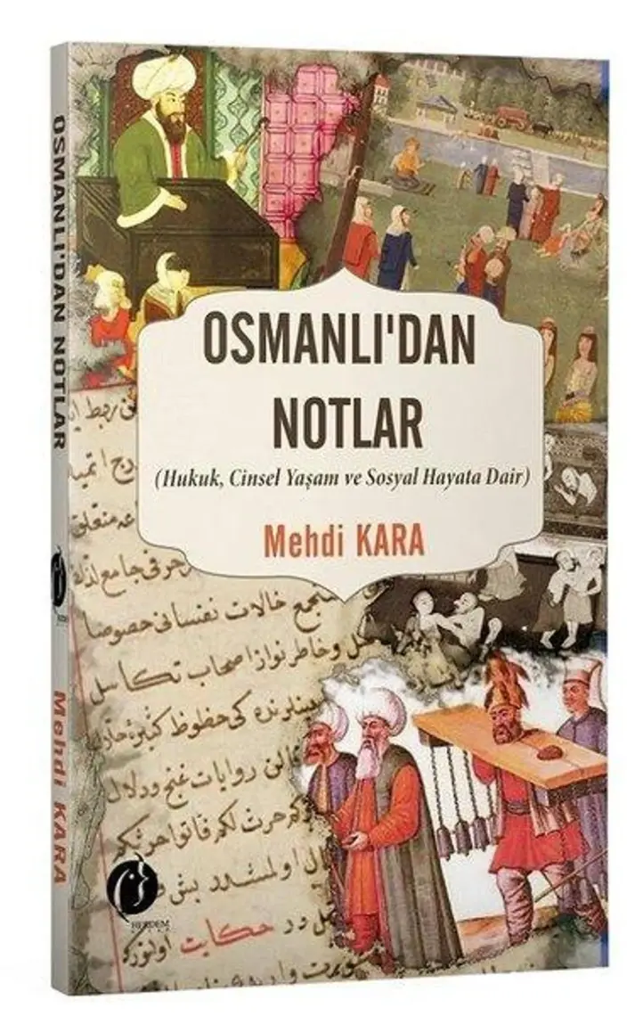 Osmanlı'dan Notlar (Hukuk,cinsel Yaşam ve Sosyal Hayata Dair) - Mehdi Kara