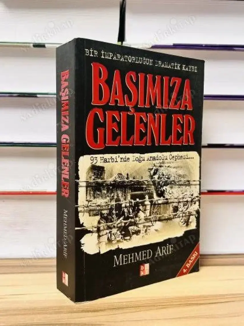 Başımıza Gelenler Bir İmparatorluğun Dramatik Kaybı 93 Harbi'Nde Doğu Anadolu Cephesi...-Mehmed Arif