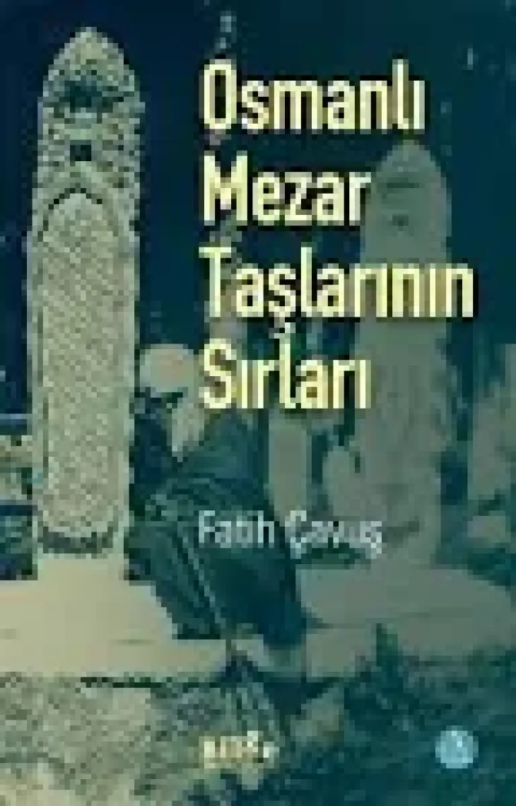Osmanlı Mezar Taşlarının Sırları - Fatih Çavuş
