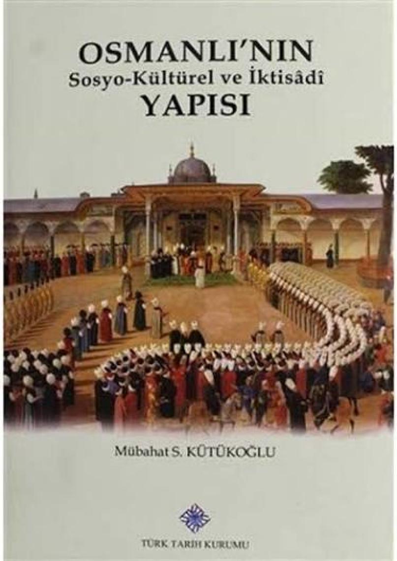 Osmanlı'nın Sosyo-Kültürel ve Iktisâdî Yapısı - Mübahat S. Kütükoğlu