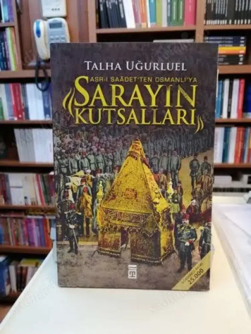 Sarayın Kutsalları / Asr-ı Saadet'ten Osmanlı'ya - Talha Uğurluel