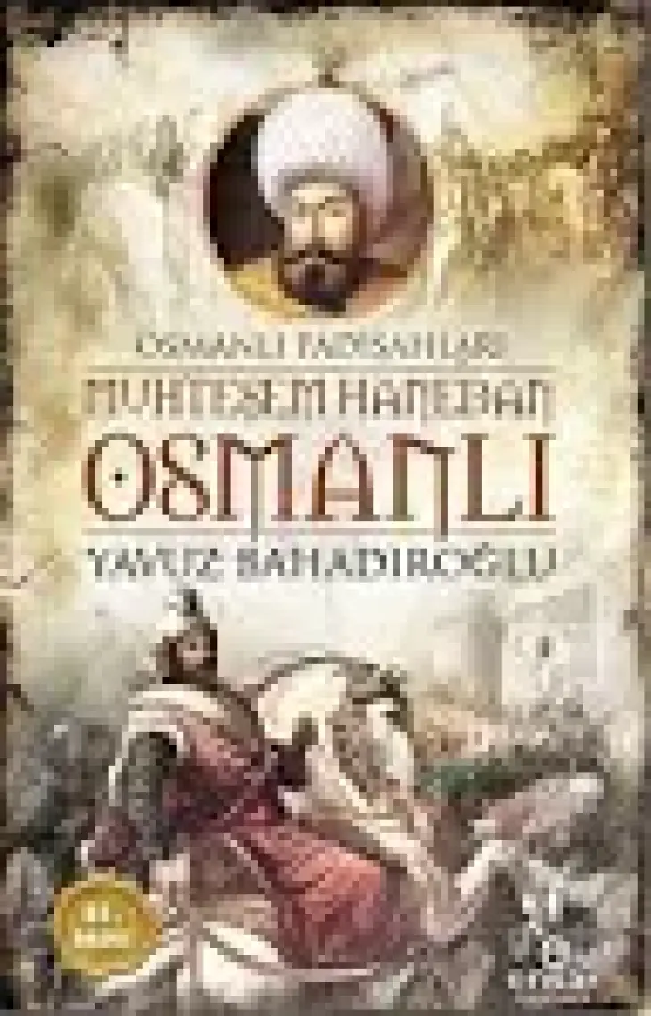 Muhteşem Hanedan Osmanlı-Osmanlı Padişahları - Yavuz Bahadıroğlu