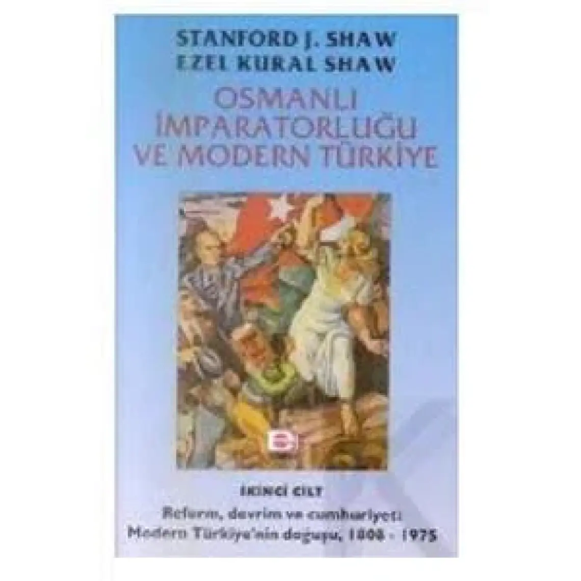 Osmanlı İmparatorluğu Ve Modern Türkiye Cilt 1-Stanford J. Shaw