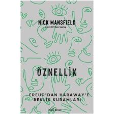 Öznellik - Freud'dan Haraway'e Benlik Kuramları - Nick Mansfield