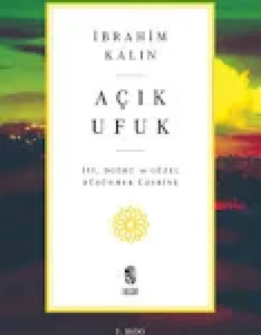 Açık Ufuk - İyi Doğru ve Güzel Düşünmek Üzerine | İbrahim Kalın