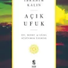 Açık Ufuk - İyi Doğru ve Güzel Düşünmek Üzerine | İbrahim Kalın