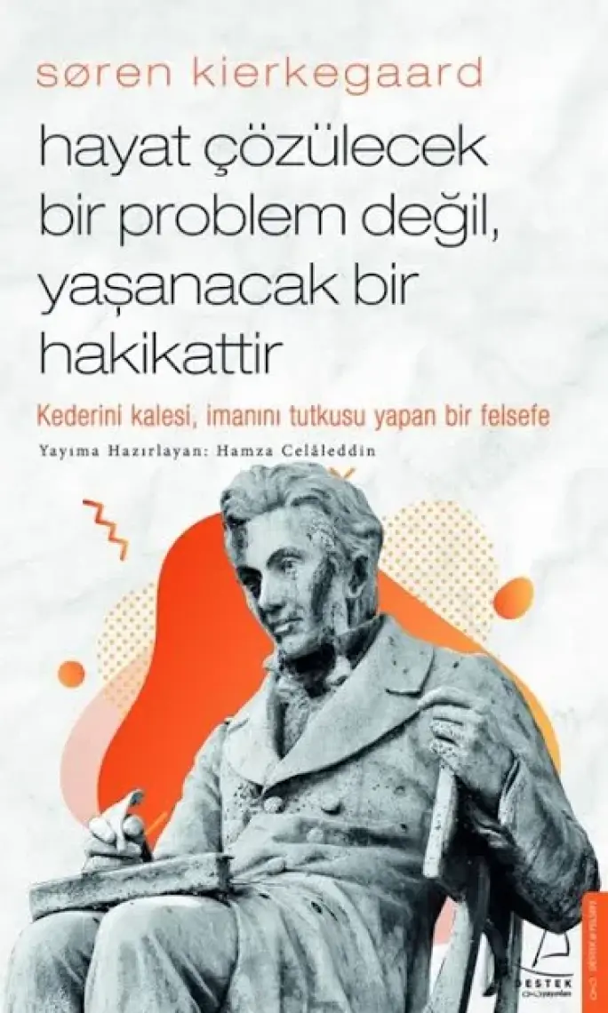 Søren Kierkegaard / Hayat Çözülecek Bir Problem Değil, Yaşanacak Bir Hakikattir - Hamza Celâleddin