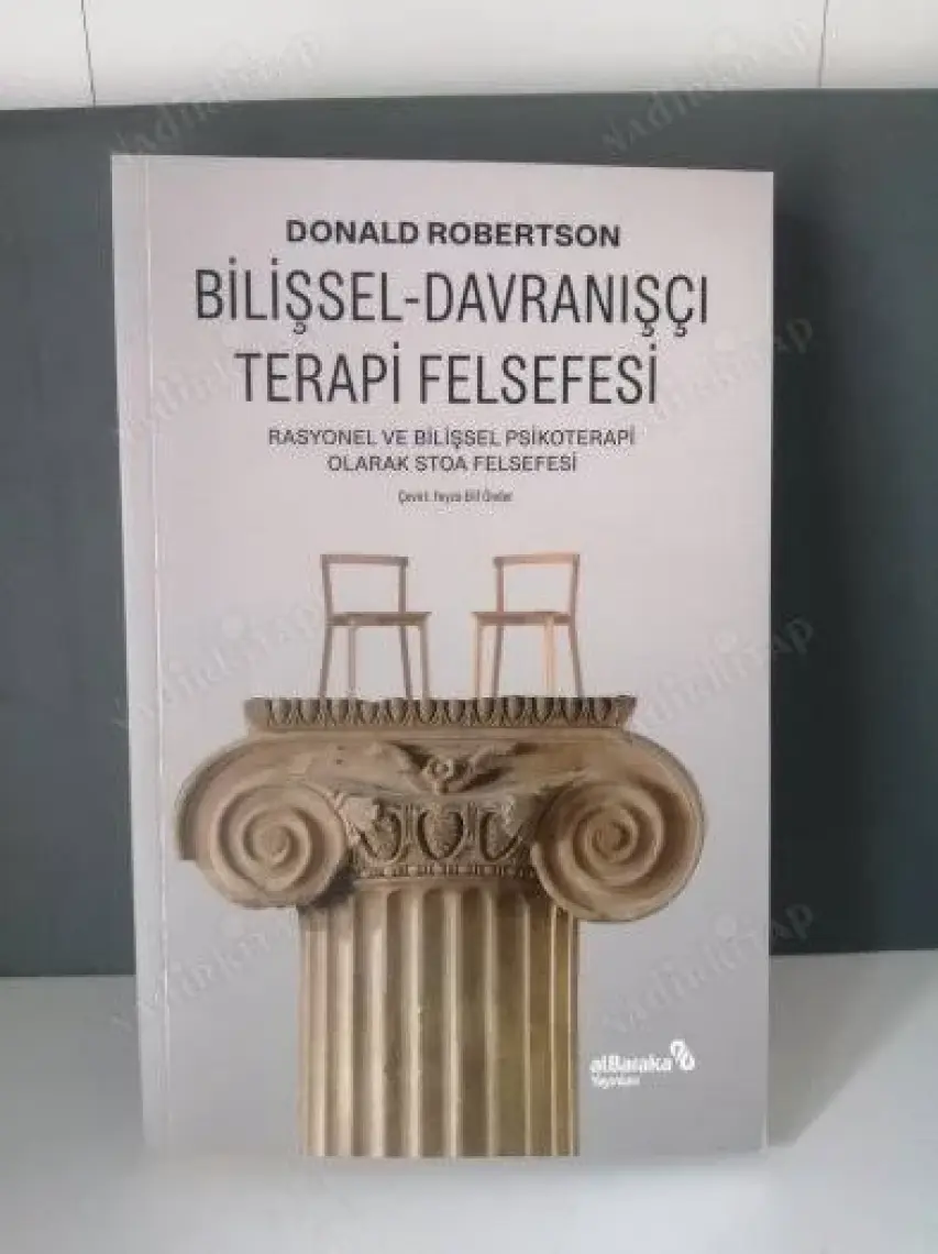 Bilişsel Davranışçı Terapi Felsefesi - Rasyonel ve Bilişsel Psikoterapi Olarak Stoa Felsefesi - Donald Robertson