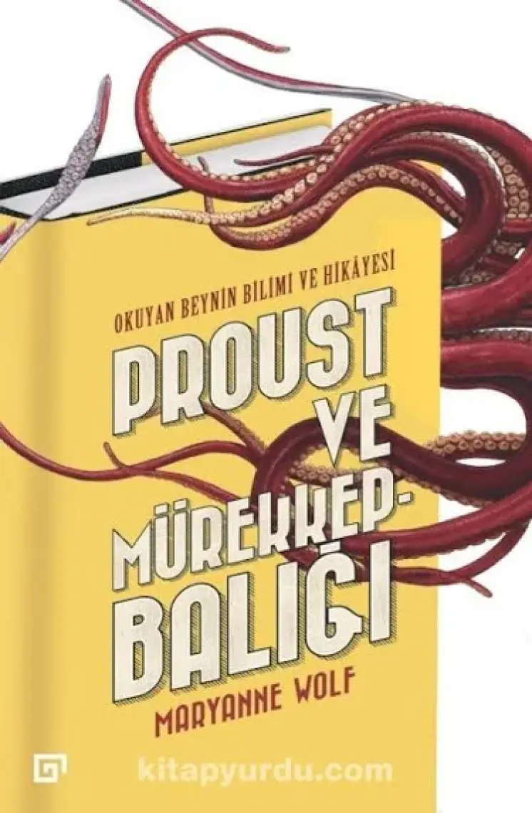 Proust Ve Mürekkepbalığı:Okuyan Beynin Bilimi Ve Hikayesi - Maryanne Wolf