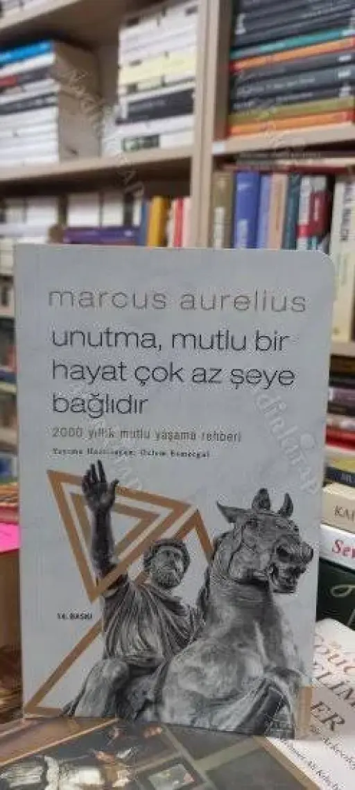 Unutma, Mutlu Bir Hayat Çok Az Şeye Bağlıdır - Marcus Aurelius