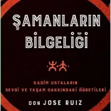 Şamanların Bilgeliği - Don Jose Ruiz