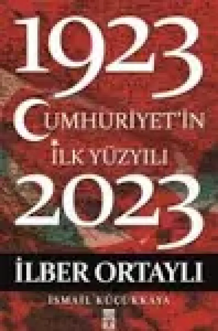 Cumhuriyet'in İlk Yüzyılı (1923-2023) - İlber Ortaylı