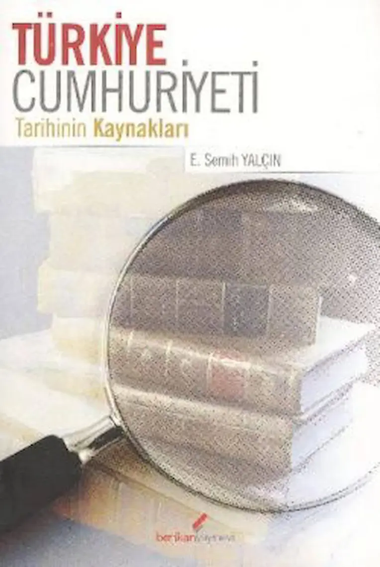 Türkiye Cumhuriyeti - Tarihin Kaynakları-E. Semih Yalçın