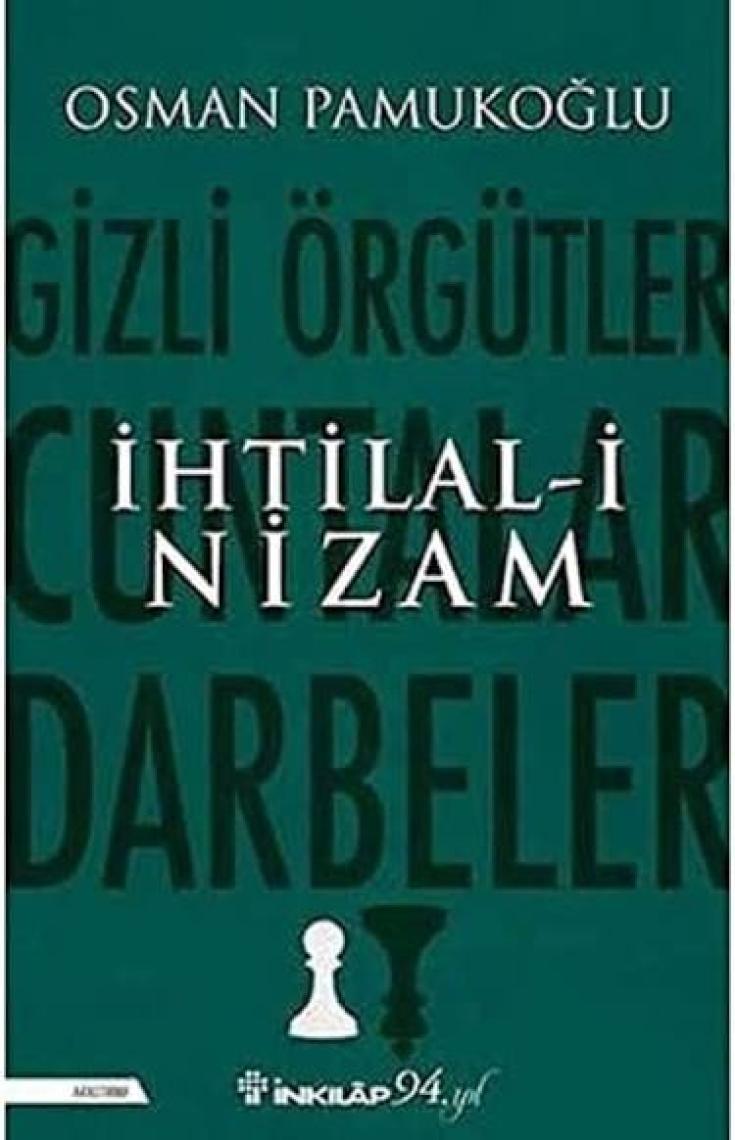 Ihtilal-I Nizam – Gizli Örgütler, Cuntalar ve Darbeler - Osman Pamukoğlu