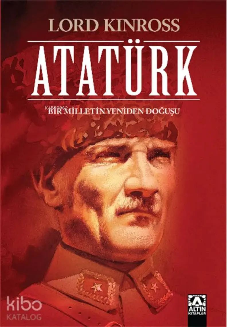 Atatürk - Bir Milletin Yeniden Doğuşu (Ciltli) - Lord Kinross