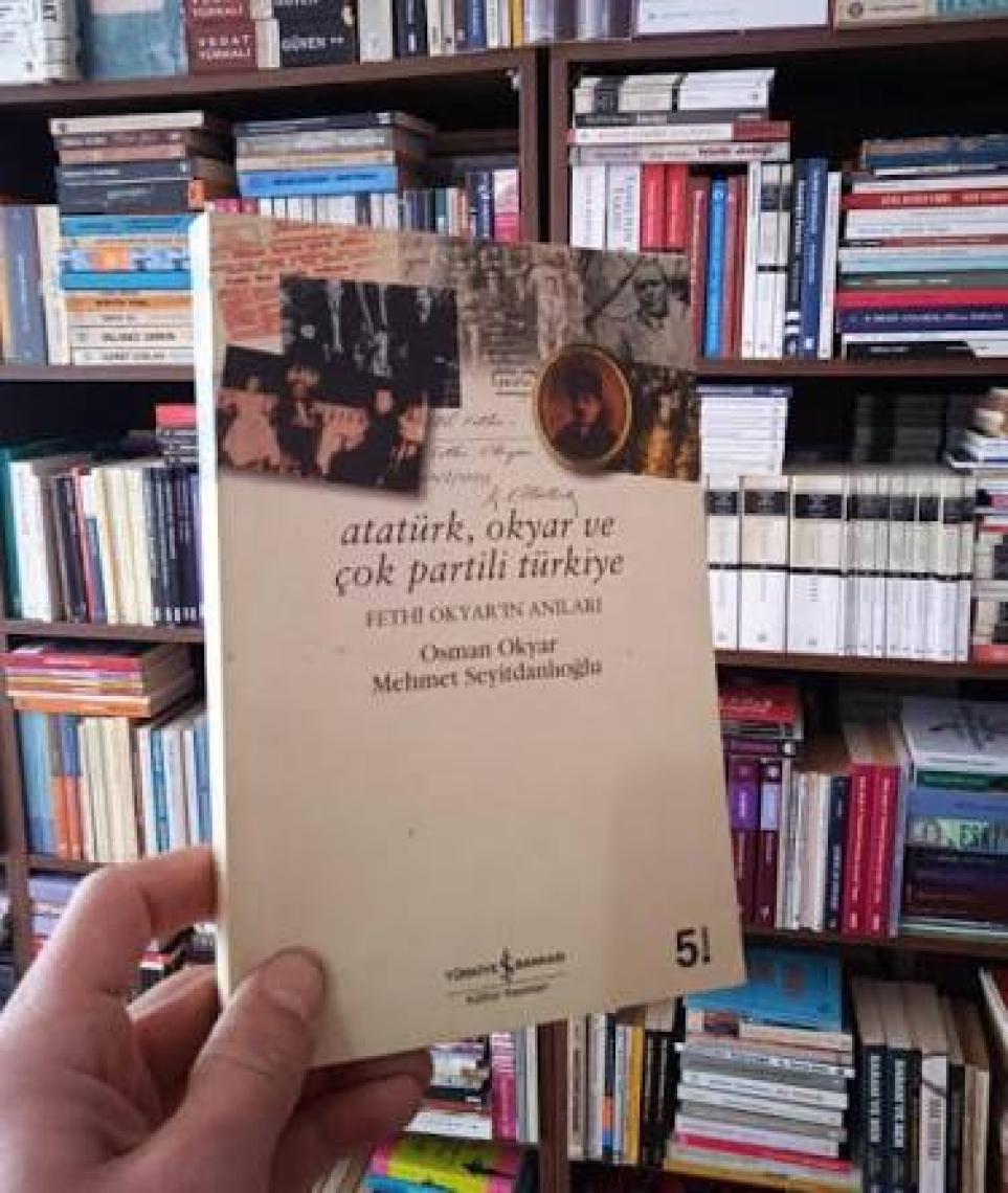 Atatürk, Okyar Ve Çok Partili Türkiye / Fethi Okyar'ın Anıları