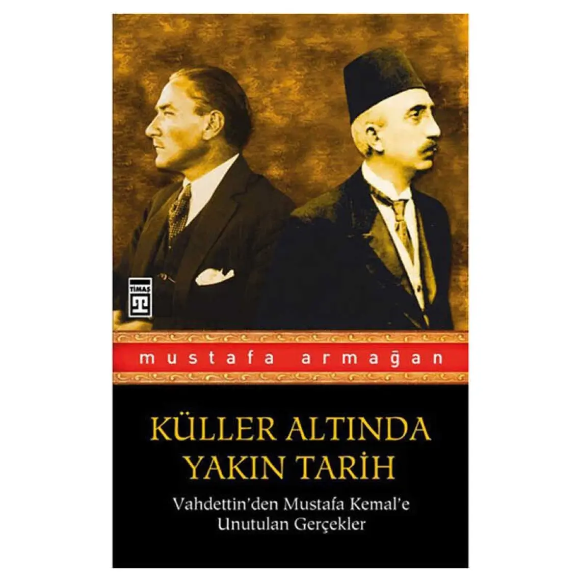 Küller Altında Yakın Tarih 1 - Vahdettin'den Mustafa Kemal'e - Mustafa Armağan
