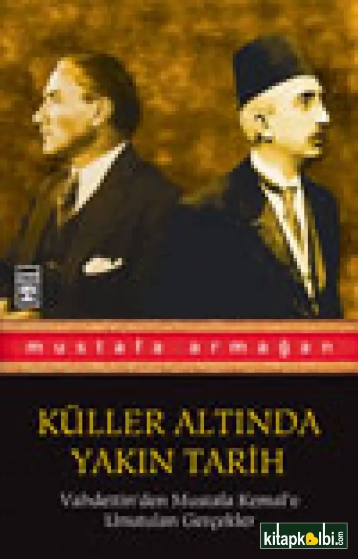 Küller Altında Yakın Tarih 1 - Vahdettin'den Mustafa Kemal'e - Mustafa Armağan