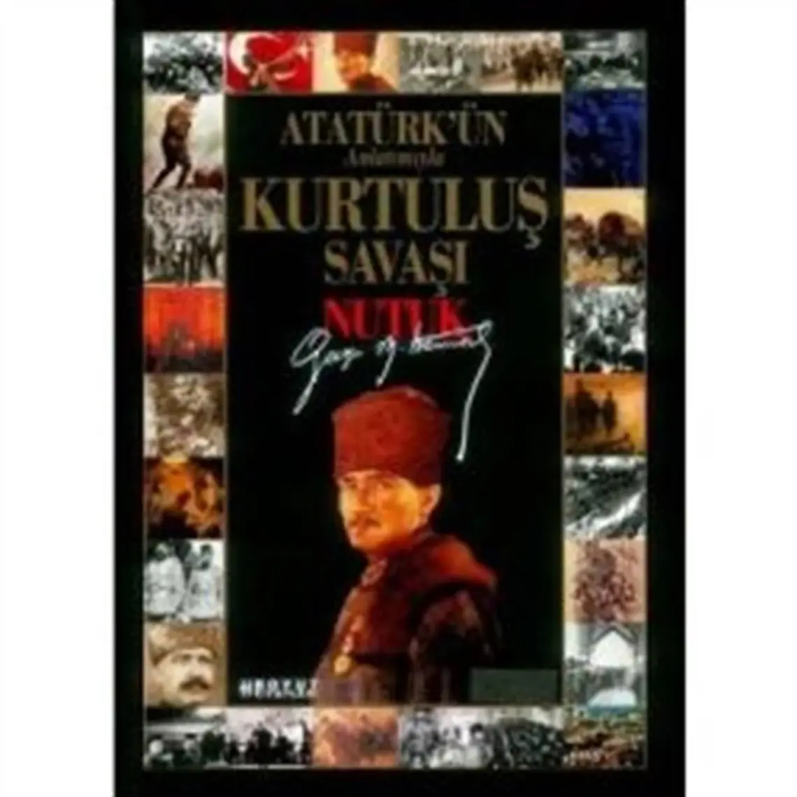 Atatürk'ün Anlatımıyla Kurtuluş Savaşı Nutuk - Mustafa Kemal Atatürk