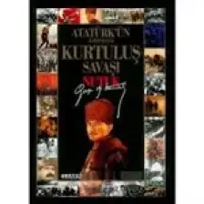 Atatürk'ün Anlatımıyla Kurtuluş Savaşı Nutuk - Mustafa Kemal Atatürk