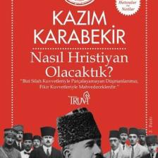 Nasıl Hristiyan Olacaktık? - Kazım Karabekir