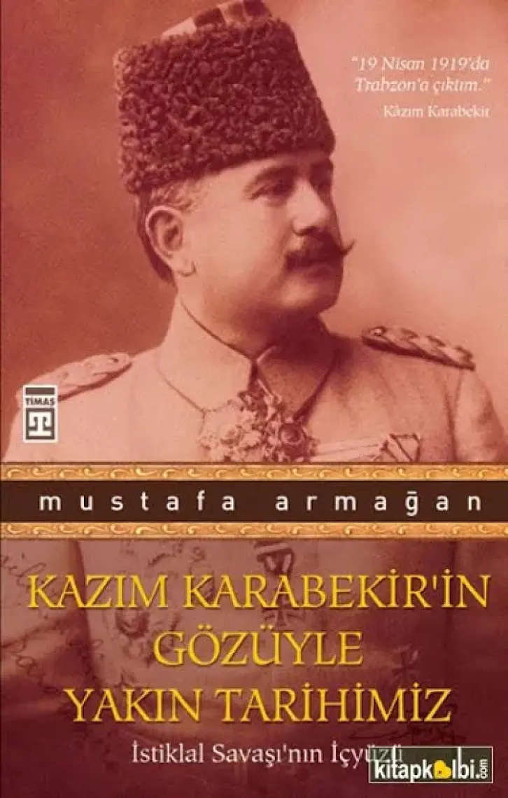 Kazım Karabekir'in Gözüyle Yakın Tarihimiz - Mustafa Armağan