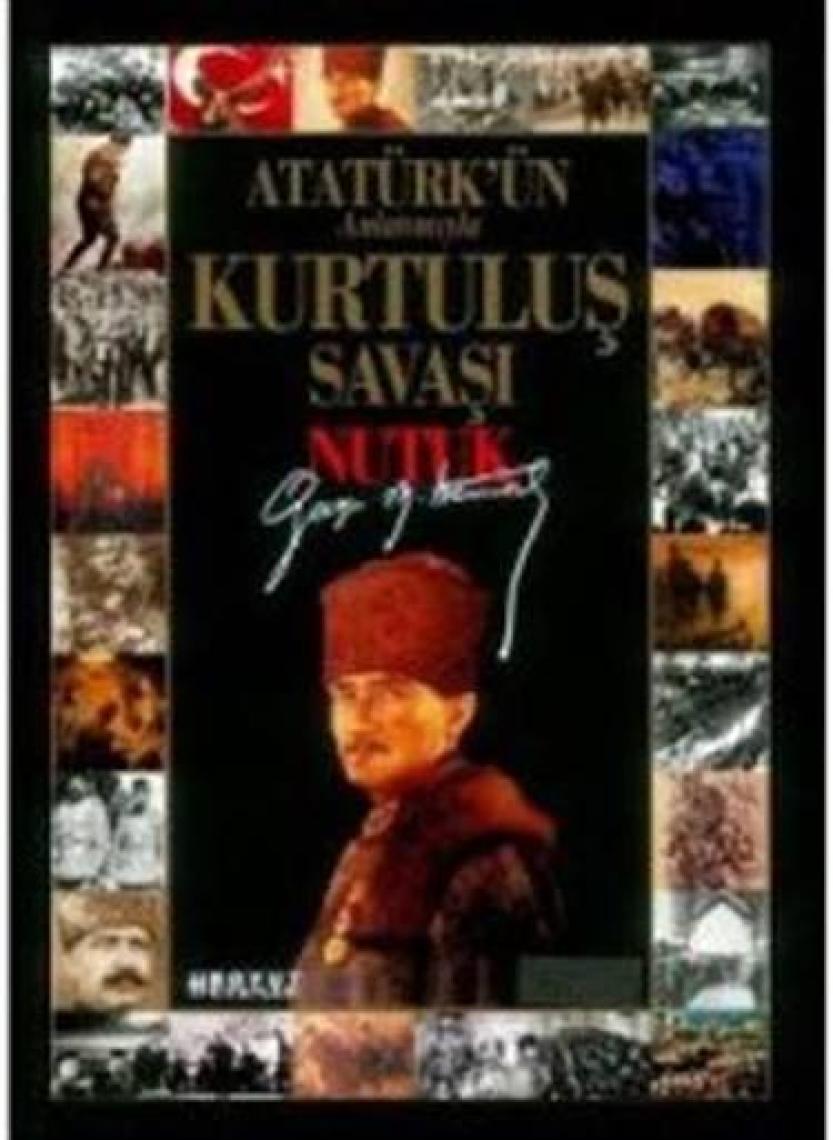 Atatürk'ün Anlatımıyla Kurtuluş Savaşı Nutuk - Mustafa Kemal Atatürk