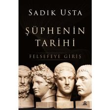 Şüphenin Tarihi – Felsefeye Giriş - Sadık Usta