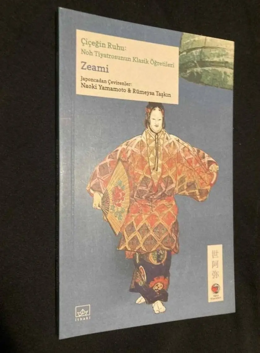 Çiçeğin Ruhu: Noh Tiyatrosunun Klasik Öğretileri - Zeami Motoyiko