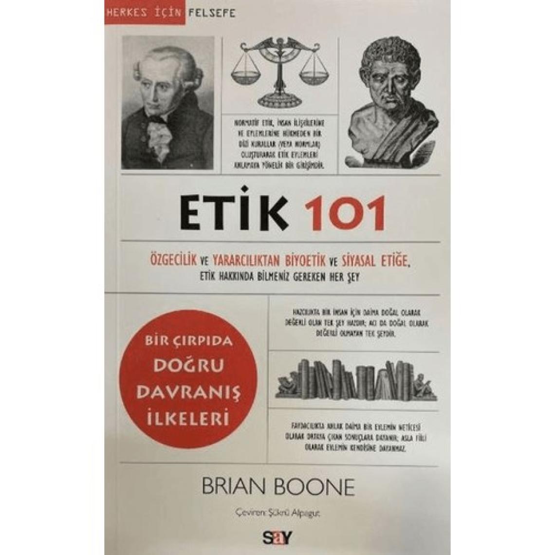 Etik 101 - Özgecilik ve Yararcılıktan Biyoetik ve Siyasal Etiğe - Brian Boone