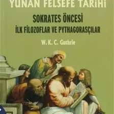 Yunan Felsefe Tarihi - I Sokrates Öncesi İlk Filozoflar Ve P - W. K. C. Guthrie