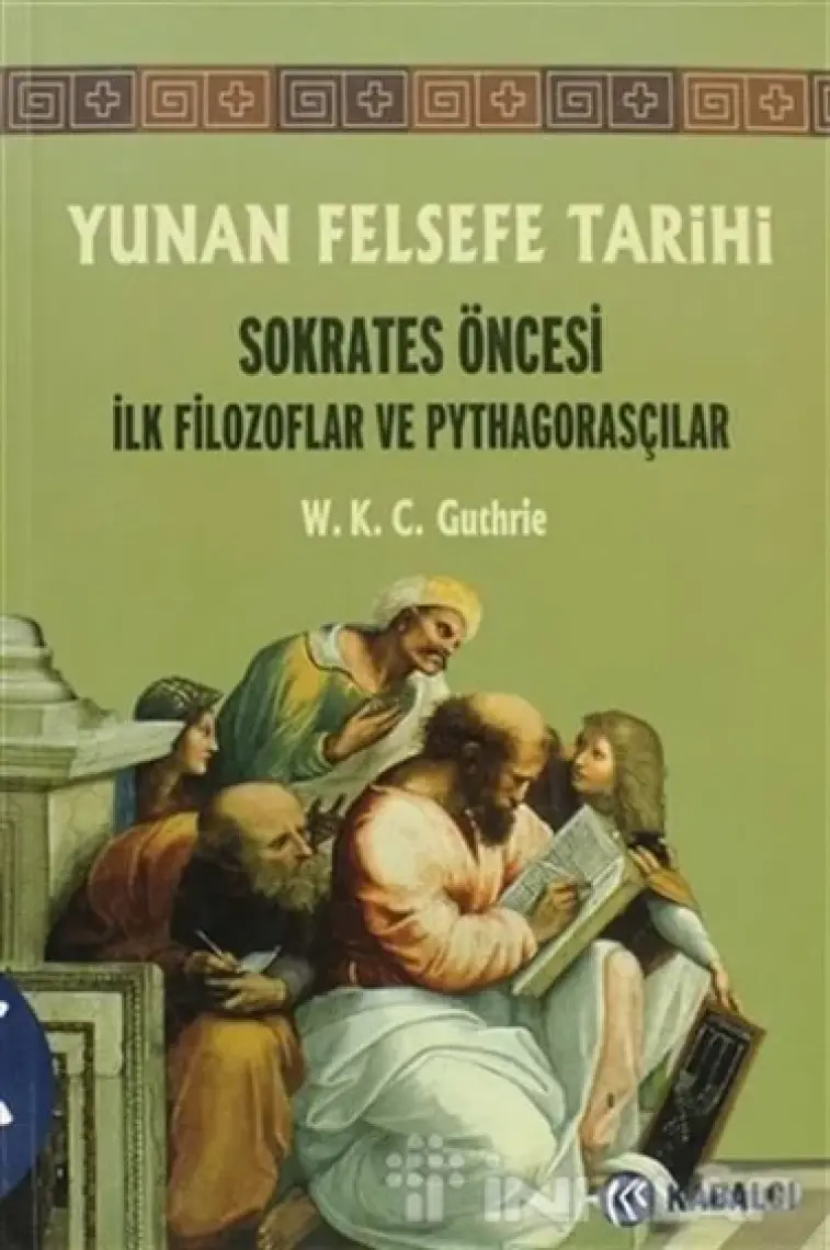 Yunan Felsefe Tarihi - I Sokrates Öncesi İlk Filozoflar Ve P - W. K. C. Guthrie