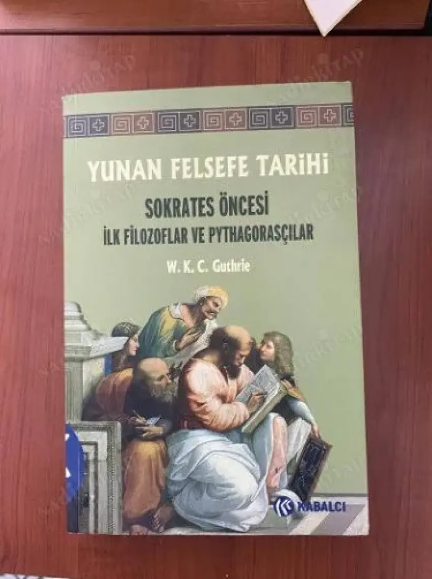 Yunan Felsefe Tarihi - I Sokrates Öncesi İlk Filozoflar Ve P - W. K. C. Guthrie