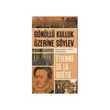 Gönüllü Kulluk Üzerine Söylev - Etienne De La Boetie