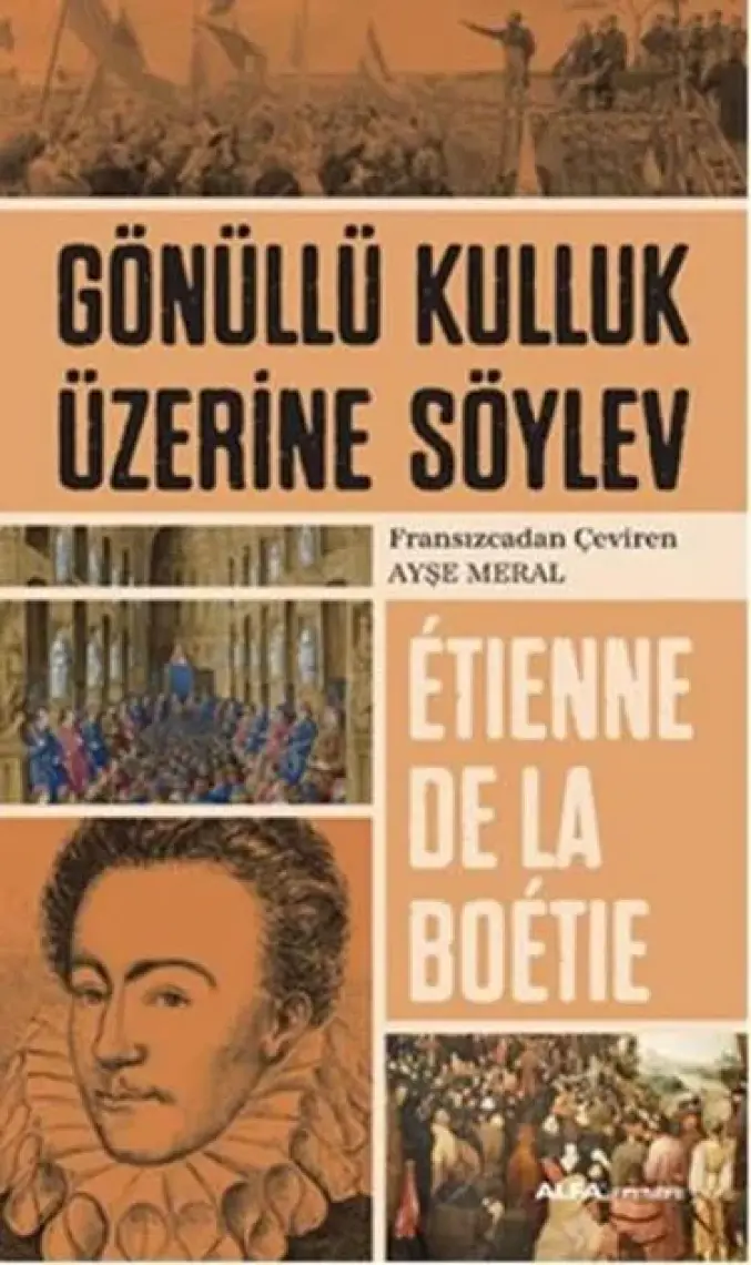 Gönüllü Kulluk Üzerine Söylev - Etienne De La Boetie