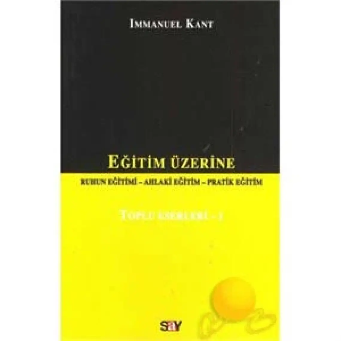 Eğitim Üzerine - Toplu Eserleri 1-Immanuel Kant