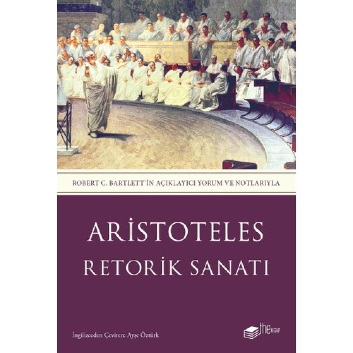 Retorik Sanatı - Robert C. Bartlett’in Açıklayıcı Yorum ve Notlarıyla - Aristoteles
