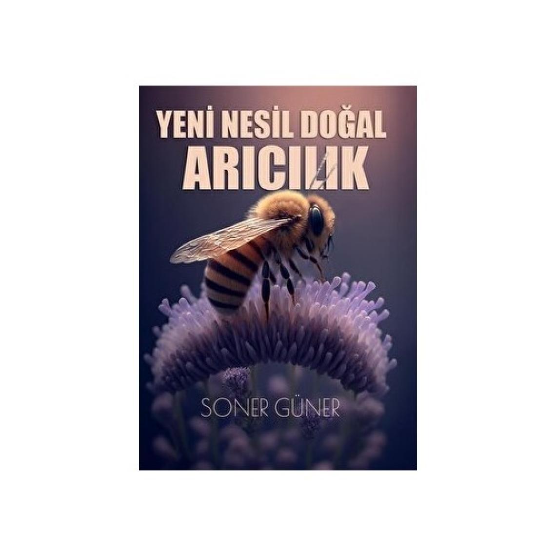 Yeni Nesil Doğal Arıcılık - Soner Güner