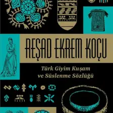 Türk Giyim Kuşam Ve Süslenme Sözlüğü-Reşad Ekrem Koçu