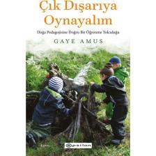 Çık Dışarıya Oynayalım: Doğa Pedagojisine Doğru Bir Öğrenme Yolculuğu - Gaye Amus