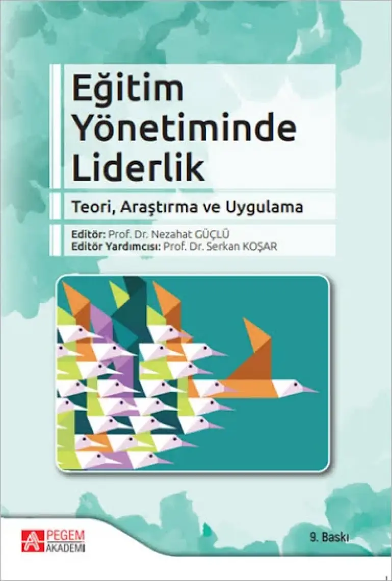 Pegem Akademi Yayıncılık Eğitim Yönetiminde Liderlik Teori, Araştırma ve Uygulama