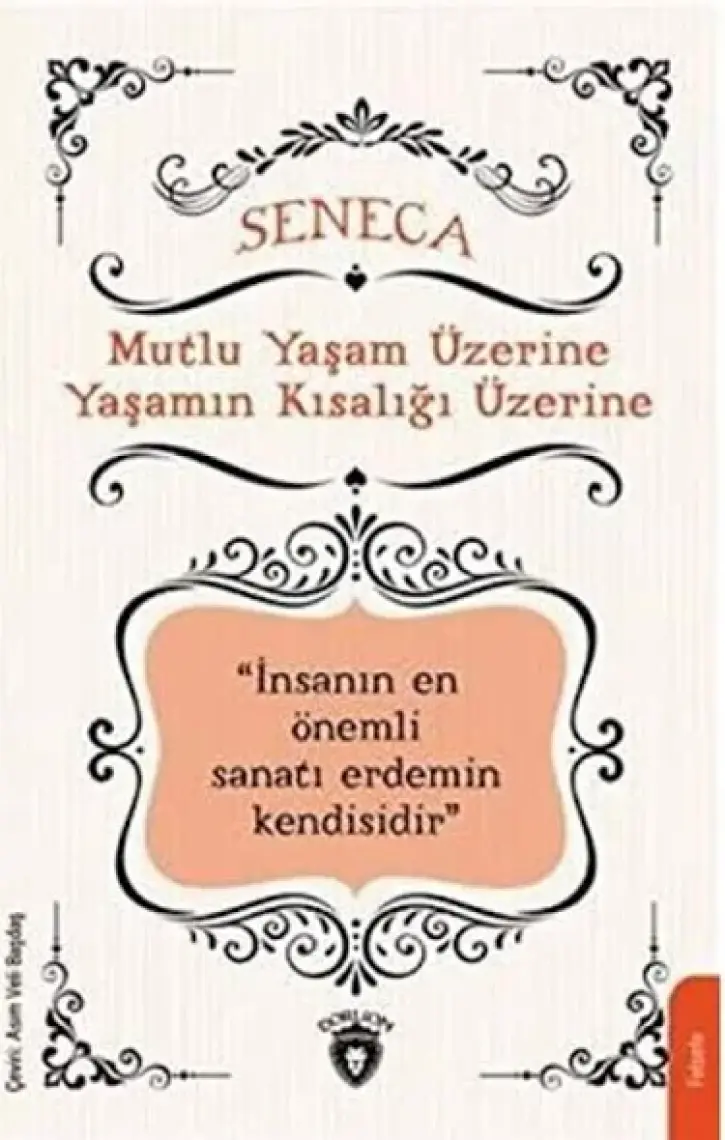 Mutlu Yaşam Üzerine Yaşamın Kısalığı Üzerine - Lucius Annaeus Seneca