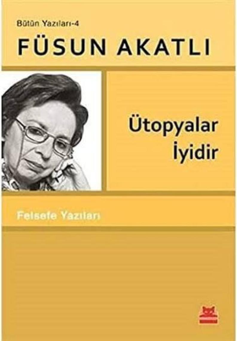 Ütopyalar İyidir - Füsun Akatlı